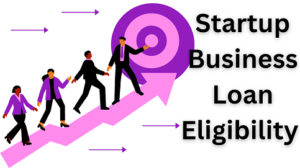 Startup Business Loan Eligibility For Your